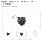 New Genuine Gm Timing Chain Tensioner 12609261 / 04-17 3,6L 3,0L 2,8L ( Right ). Price: $79.00.