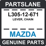 L305-12-671 Mazda Oem Genuine Lever, Chain New. Price: $88.86.